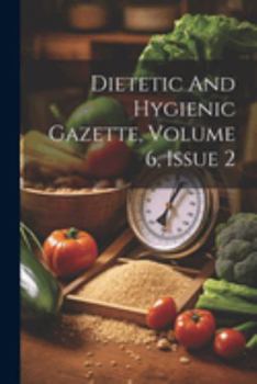 Paperback Dietetic And Hygienic Gazette, Volume 6, Issue 2 Book