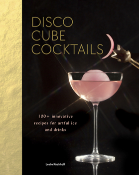 Hardcover Disco Cube Cocktails: 100+ Innovative Recipes for Artful Ice and Drinks (Fancy Ice Cube and Cocktail Recipe Book, Bartending and Mixology Bo Book