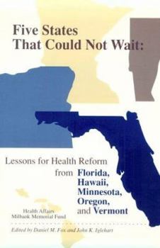 Paperback Five States That Could Not Wait: Lessons for Health Reform from Florida, Hawaii, Minnesota, Oregon, and Vermont Book