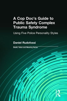 Hardcover A Cop Doc's Guide to Public Safety Complex Trauma Syndrome: Using Five Police Personality Styles Book