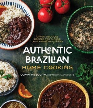 Paperback Authentic Brazilian Home Cooking: Simple, Delicious Recipes for Classic Latin American Flavors Book