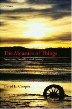 Hardcover The Measure of Things: Humanism, Humility, and Mystery Book