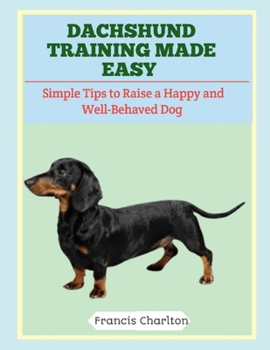 Paperback Dachshund Training Made Easy: Simple Tips to Raise a Happy and Well-Behaved Dog Book