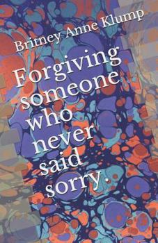 Paperback Forgiving Someone Who Never Said Sorry. Book