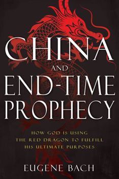 Paperback China and End-Time Prophecy: How God Is Using the Red Dragon to Fulfill His Ultimate Purposes Book