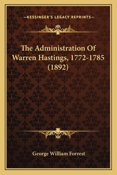 The Administration Of Warren Hastings, 1772-1785