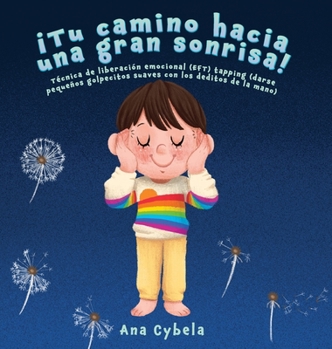 Hardcover ¡Tu Camino Hacia una Gran Sonrisa!: Técnica de Liberación Emocional (EFT) Tapping (darse Pequeños Golpecitos Suaves con Los Deditos de la Mano) (Spani [Spanish] Book
