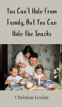 You Can't Hide from Family, But You Can Hide the Snacks
