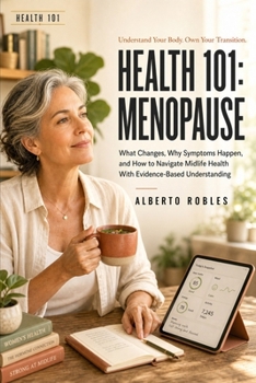 Health 101: Menopause: What Changes, Why Symptoms Happen, and How to Navigate Midlife Health With Evidence-Based Understanding