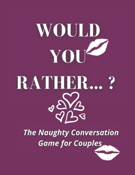 Would you rather...? The Naughty Conversation Game for Couples