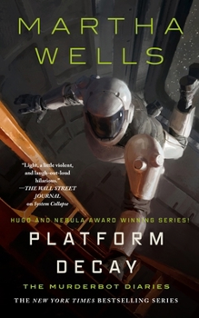Platform Decay (The Murderbot Diaries, 8) - Book #8 of the Murderbot Diaries