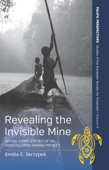 Library Binding Revealing the Invisible Mine: Social Complexities of an Undeveloped Mining Project Book