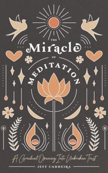 Paperback The Miracle of Meditation: A Gradual Opening into Unbroken Trust Book