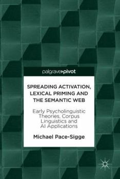 Hardcover Spreading Activation, Lexical Priming and the Semantic Web: Early Psycholinguistic Theories, Corpus Linguistics and AI Applications Book