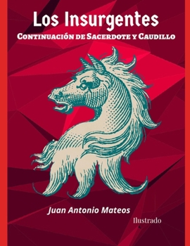 Paperback Los Insurgentes. Continuaci?n de Sacerdote y Caudillo: Ilustrado [Spanish] Book