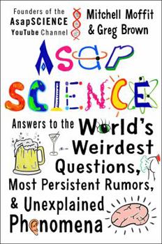 Hardcover Asapscience: Answers to the World's Weirdest Questions, Most Persistent Rumors, and Unexplained Phenomena Book