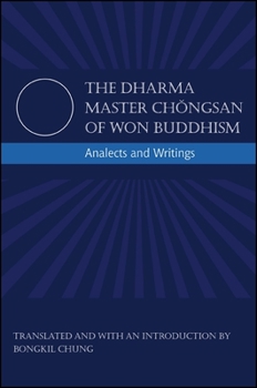Paperback The Dharma Master Chǒngsan of Won Buddhism: Analects and Writings Book