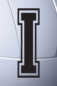 I Journal: A Monogrammed I Initial Capital Letter Volleyball Sports Notebook For Writing And Notes: Great Personalized Gift For All Players, Coaches, ... Last Names (Black White Grey Seam Ball Print)