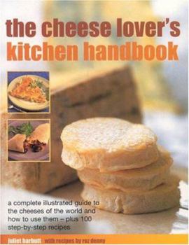 Paperback The Cheese Lover's Kitchen Handbook: A Complete Illustrated Guide to the Cheeses of the World and How to Use Them Book