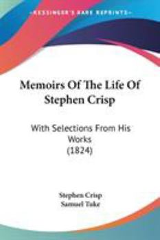 Paperback Memoirs Of The Life Of Stephen Crisp: With Selections From His Works (1824) Book