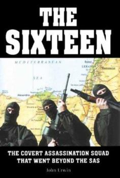 Hardcover The Sixteen: The Covert Assassination Squad That Went Beyond the SAS Book