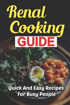 Paperback Renal Cooking Guide: Quick And Easy Recipes For Busy People Book