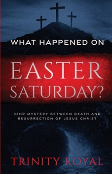 Paperback What Happened on Easter Saturday?. 36 hrs Mystery between Death and Resurrection of Jesus Christ Book