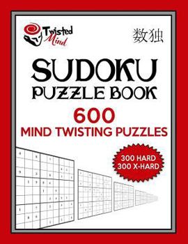 Paperback Twisted Mind Sudoku Puzzle Book, 600 Mind Twisting Puzzles: 300 Hard and 300 Extra Hard With Solutions Book