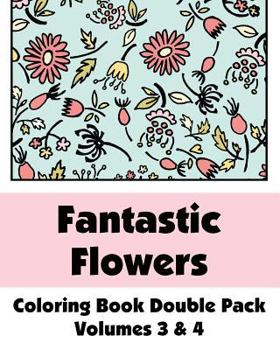 Paperback Fantastic Flowers Coloring Book Double Pack (Volumes 3 & 4) Book