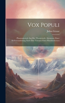 Vox Populi: Phantasiestück Aus Der Theaterwelt. Abenteuer Einer Seelenwanderung Nach Den Visionen Eines Haschischessers (German Edition)