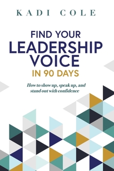 Paperback Find Your Leadership Voice In 90 Days: How to show up, speak up, and stand out with confidence Book
