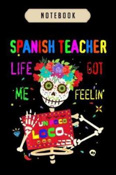 Paperback Notebook: Spanish teacher life got me feeling un poco loco skull journal-6x9(100 pages)Blank Lined Journal For kids, student, sc Book