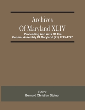 Paperback Archives Of Maryland XLIV; Proceeding And Acts Of The General Assembly Of Maryland (21) 1745-1747 Book