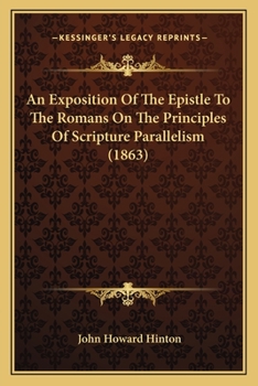 Paperback An Exposition Of The Epistle To The Romans On The Principles Of Scripture Parallelism (1863) Book