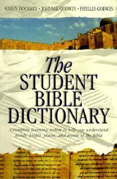 Paperback The Student Bible Dictionary: A Complete Learning System to Help You Understand Words, People, Places, and Events of the Bible Book