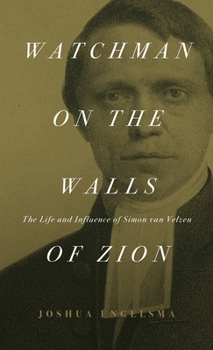 Hardcover Watchman on the Walls of Zion: The Life and Influence of Simon van Velzen Book
