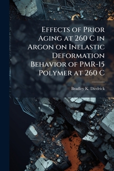 Paperback Effects of Prior Aging at 260 C in Argon on Inelastic Deformation Behavior of PMR-15 Polymer at 260 C: Experiment and Modeling Book