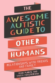 Paperback The Awesome Autistic Guide to Other Humans: Relationships with Friends and Family Book