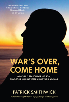 War's Over, Come Home: A Father's Search for His Son, Two-Tour Marine Veteran of the Iraq War