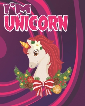i'm unicorn: The Best Christmas Stocking Stuffers Gift Idea for Girls Ages 4-8 Year Olds - Girl Gifts - Cute Unicorns Coloring Pages (Stocking Stuffer Ideas).