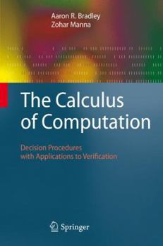 Paperback The Calculus of Computation: Decision Procedures with Applications to Verification Book