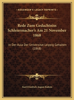 Rede Zum Gedachtniss Schleiermacher's Am 21 November 1868: In Der Aula Der Universitat Leipzig Gehalten (1868)