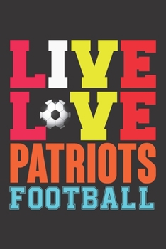 Paperback Live Love Patriots Football: Live Love Patriots Football, Best Gift for Man and Women Book