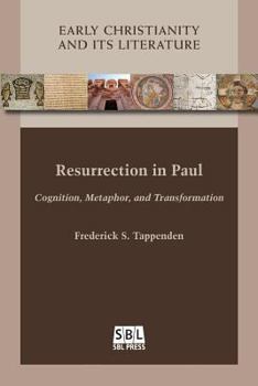 Resurrection in Paul: Cognition, Metaphor, and Transformation - Book #19 of the Early Christianity and Its Literature