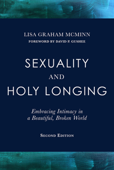 Paperback Sexuality and Holy Longing: Second Edition: Embracing Intimacy in a Beautiful, Broken World Book