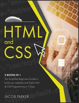 Hardcover HTML and CSS: The Simplified Beginners Guide to build your websites and Easily Html & CSS Programming in 7 Days Book