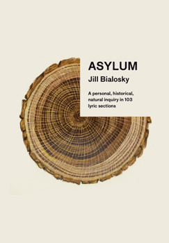 Hardcover Asylum: A Personal, Historical, Natural Inquiry in 103 Lyric Sections Book