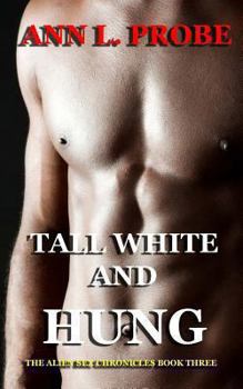 Tall White and Hung - Book #3 of the Alien Sex Chronicles