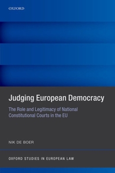 Judging European Democracy: The Role and Legitimacy of National Constitutional Courts in the EU