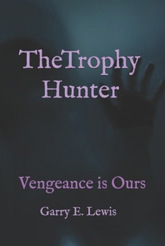 The Trophy Hunter: Vengeance is Ours (The Trophy Hunters series)
